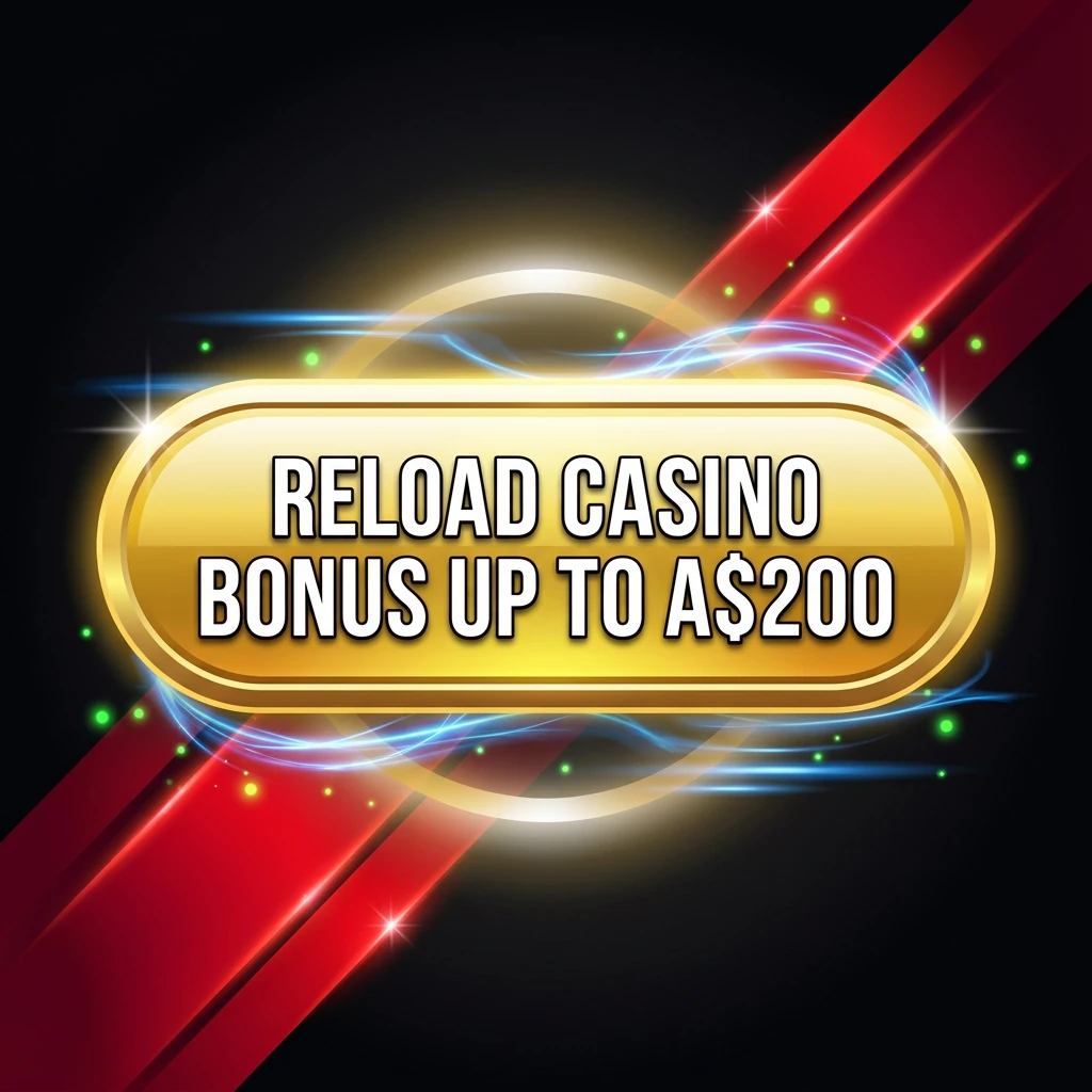 Reload Casino Bonus up to A$200 Reload Casino Bonus up to A$200